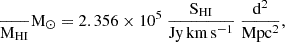 $$ \begin{aligned} \mathrm \frac{M_{HI}}{M_\odot } = 2.356 \times 10^5~\frac{S_{HI}}{Jy\,km\,s^{-1}}~\frac{d^2}{Mpc^2}, \end{aligned} $$