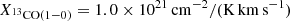 $ X_\mathrm{^{13}CO(1{-}0)}=1.0\times10^{21}\,\rm cm^{-2}/(K\,km\,s^{-1}) $