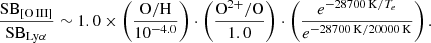 $$ \begin{aligned} \begin{aligned} \frac{\mathrm{SB}_{\rm [O\,III]}}{\mathrm{SB}_{\rm Ly\alpha }} \sim 1.0 \times \left(\frac{\mathrm{O/H}}{10^{-4.0}}\right) \cdot \left(\frac{\mathrm{O^{2+}/O}}{1.0}\right) \cdot \left(\frac{e^{-28700\,\mathrm{K}/T_e}}{e^{-28700\,\mathrm{K}/20000\,\mathrm{K}}}\right). \end{aligned} \end{aligned} $$