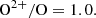 $$ \begin{aligned} \begin{aligned} \mathrm{O^{2+}/O} = 1.0. \end{aligned} \end{aligned} $$