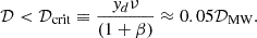 $$ \begin{aligned} {\mathcal{D} } < {\mathcal{D} }_{\rm crit} \equiv \frac{y_d\nu }{(1+\beta )} \approx 0.05 {\mathcal{D} }_{\rm MW}. \end{aligned} $$