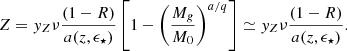 $$ \begin{aligned} Z = y_Z\nu \frac{(1-R)}{a(z,\epsilon _\star )} \left[1-\left(\frac{M_g}{M_0} \right)^{a/q}\right] \simeq y_Z\nu \frac{(1-R)}{a(z,\epsilon _\star )}. \end{aligned} $$
