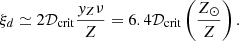 $$ \begin{aligned} \xi _d \simeq 2 {\mathcal{D} }_{\rm crit} \frac{y_Z\nu }{Z} = 6.4 {\mathcal{D} }_{\rm crit} \left(\frac{Z_\odot }{Z}\right). \end{aligned} $$