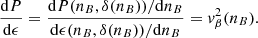 $$ \begin{aligned} \frac{\mathrm{d}P}{\mathrm{d}\epsilon } = \frac{\mathrm{d}P(n_B,\delta (n_B))/\mathrm{d}n_B}{\mathrm{d}\epsilon (n_B,\delta (n_B))/\mathrm{d}n_B} = v^2_\beta (n_B). \end{aligned} $$