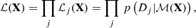 $$ \begin{aligned} \mathcal{L} (\mathbf X ) = \prod _{j} \mathcal{L} _{j}(\mathbf X ) = \prod _j \, p\left(D_j | \mathcal{M} (\mathbf X )\right), \end{aligned} $$