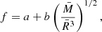 $$ \begin{aligned} f = a+b\left(\frac{\bar{M}}{\bar{R}^3}\right)^{1/2}, \end{aligned} $$