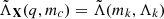$ \tilde{\Lambda}_{\mathbf{X}} (q,m_c)=\tilde{\Lambda}(m_k,\Lambda_k) $
