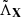 $ \tilde{\Lambda}_{\mathbf{X}} $