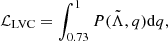 $$ \begin{aligned} \mathcal{L} _{\rm LVC} = \int _{0.73}^{1} P(\tilde{\Lambda },q) \mathrm{d}q, \end{aligned} $$