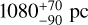 ${\rm{1080}}_{ - 90}^{ + 70}\,{\rm{pc}}$