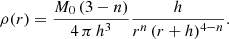 $$ \begin{aligned} \rho (r)= \frac{M_0\,(3-n)}{4\,\pi \,h^3} \frac{h}{r^n\,(r+h)^{4-n}}. \end{aligned} $$