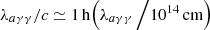 $ \lambda_{a\gamma\gamma}/c \simeq 1\,\mathrm{h} \Big( \lambda_{a\gamma\gamma}\, \Big/ 10^{14}\,\mathrm{cm}\Big) $