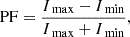 $$ \text{ PF} = \frac{I_{\text{ max}} - I_{\text{ min}}}{I_{\text{ max}} + I_{\text{ min}}}, $$