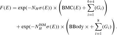 $$ \begin{aligned} F(E)&= \exp (-N_{H}\sigma (E))\times \left(\mathrm{BMC}(E)+\sum _{i=1}^{6+4}(G_{i})\right)\nonumber \\&\quad + \exp (-N_{H}^\mathrm{ISM}\sigma (E))\times \left(\mathrm{BBody}\times +\sum _{i=1}^{8}(G_{i}) \right). \end{aligned} $$