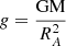 $ g = \frac{\mathrm{GM}}{R_A^2} $