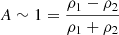 $ A \sim 1 = \frac{\rho _{1} - \rho _{2}}{\rho _{1} + \rho _{2}} $