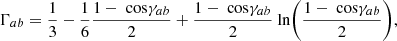 $$ \begin{aligned} \Gamma _{ab}=\frac{1}{3}-\frac{1}{6}\frac{1-\text{ cos}\gamma _{ab}}{2}+\frac{1-\text{ cos}\gamma _{ab}}{2}\text{ ln}\biggl (\frac{1-\text{ cos}\gamma _{ab}}{2}\biggr ), \end{aligned} $$