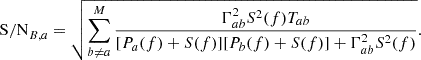 $$ \begin{aligned} \mathrm{S/N}_{B, a} = \sqrt{\sum _{b\ne a}^M\frac{\Gamma _{ab}^2S^2(f)T_{ab}}{[P_a(f)+S(f)][P_b(f)+S(f)]+\Gamma _{ab}^2S^2(f)}}. \end{aligned} $$
