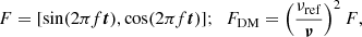 $$ \begin{aligned} F = [\sin (2\pi f \boldsymbol{t}), \cos (2\pi f \boldsymbol{t})];\,\,\, F_{\rm DM} = \left(\frac{\nu _{\rm ref}}{\boldsymbol{\nu }}\right)^2 F, \end{aligned} $$