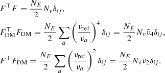 $$ \begin{aligned} \begin{aligned}&F^\top F = \frac{N_E}{2} N_\nu \delta _{ij},\\&F_{\rm DM}^\top F_{\rm DM} = \frac{N_E}{2} \sum _a \left( \frac{\nu _{\rm ref}}{\nu _a}\right)^4 \delta _{ij} = \frac{N_E}{2} N_\nu \bar{\nu }_4 \delta _{ij},\\&F^\top F_{\rm DM} = \frac{N_E}{2} \sum _a \left( \frac{\nu _{\rm ref}}{\nu _a}\right)^2 \delta _{ij} = \frac{N_E}{2} N_\nu \bar{\nu }_2\delta _{ij}. \end{aligned} \end{aligned} $$
