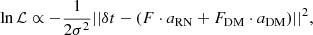 $$ \begin{aligned} \ln \mathcal{L} \propto -\frac{1}{2\sigma ^2} ||\delta t - (F \cdot a_{\rm RN} + F_{\rm DM} \cdot a_{\rm DM})||^2 ,\end{aligned} $$