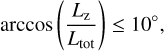 $\arccos \left( {{{{L_{\rm{Z}}}} \over {{L_{{\rm{tot}}}}}}} \right) \le {10^^\circ },$