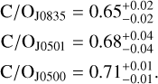$\[\begin{aligned}& \mathrm{C} / \mathrm{O}_{\mathrm{J} 0835}=0.65_{-0.02}^{+0.02} \\& \mathrm{C} / \mathrm{O}_{\mathrm{J} 0501}=0.68_{-0.04}^{+0.04} \\& \mathrm{C} / \mathrm{O}_{\mathrm{J} 0500}=0.71_{-0.01}^{+0.01}.\end{aligned}\]$