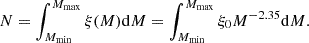 $$ \begin{aligned} N = \int _{M_{\rm min}}^{M_{\rm max}} \xi (M) \mathrm{d}M = \int _{M_{\rm min}}^{M_{\rm max}} \xi _{0} M^{-2.35} \mathrm{d}M. \end{aligned} $$