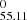 $ _{55.11}^{0} $