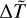 $\Delta \mathop T\limits^ $