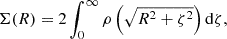 $$ \begin{aligned} \Sigma (R) = 2 \int _{0}^{\infty } \rho \left(\sqrt{R^2+\zeta ^2}\right) \mathrm{d}\zeta , \end{aligned} $$