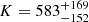 $ K=583^{+169}_{-152} $