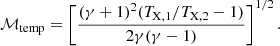 $$ \begin{aligned} \mathcal{M} _{\mathrm{temp}}=\left[\dfrac{(\gamma +1)^2(T_{\mathrm{X},1}/T_{\mathrm{X},2}-1)}{2\gamma (\gamma -1)}\right]^{1/2}. \end{aligned} $$