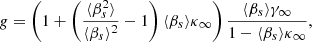 $$ \begin{aligned} g = \left(1 + \left(\frac{\langle \beta _s^2\rangle }{\langle \beta _s\rangle ^{2}}-1 \right)\langle \beta _s\rangle \kappa _{\infty }\right) \frac{\langle \beta _s\rangle \gamma _{\infty }}{1-\langle \beta _s\rangle \kappa _{\infty }}, \end{aligned} $$