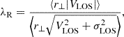 $$ \begin{aligned} \nonumber \displaystyle \lambda _{\rm R} = \frac{\langle r_\perp |V_{\rm LOS}|\rangle }{\Bigl \langle r_\perp \sqrt{V^2_{\rm LOS} + \sigma ^2_{\rm LOS}} \Bigr \rangle }, \end{aligned} $$