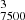 $ ^{3}_{7500} $