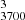 $ ^{3}_{3700} $
