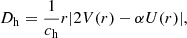 $$ \begin{aligned} {D_{\rm h}}&=\frac{1}{c_{\rm h}} r \vert 2 V(r)-\alpha U(r) \vert , \end{aligned} $$