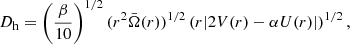 $$ \begin{aligned} {D_{\rm h}}&=\left(\frac{\beta }{10}\right)^{1/2} (r^{2} \bar{\Omega }(r))^{1/2} \left(r\vert 2 V(r) - \alpha U(r)\vert \right)^{1/2}, \end{aligned} $$