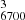 $ ^{3}_{6700} $