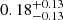 $ 0.18^{+0.13}_{-0.13} $