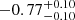 $ -0.77^{+0.10}_{-0.10} $