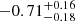 $ -0.71^{+0.16}_{-0.18} $
