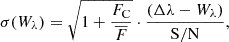 $$ \begin{aligned} \sigma (W_{\lambda })=\sqrt{1+\frac{F_{\rm C}}{\overline{F} }}\cdot \frac{(\Delta \lambda -W_{\lambda })}{\mathrm{S/N}} ,\end{aligned} $$