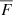 $ \overline{F} $
