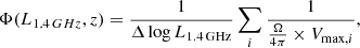 $$ \begin{aligned} \Phi (L_{1.4\mathrm \,GHz},z) = \frac{1}{\Delta \log L_{1.4\,\mathrm {GHz}}}\sum _{i}\frac{1}{\frac{\Omega }{4\pi } \times V_{\max ,i}} ,\end{aligned} $$
