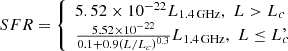 $$ \begin{aligned} SFR = {\left\{ \begin{array}{ll} 5.52\times 10^{-22} L_{\rm 1.4\, GHz} ,\,\, L>L_{c} \\ \frac{5.52\times 10^{-22}}{0.1+0.9(L/L_{c})^{0.3}}L_{\rm 1.4\, GHz} ,\,\,L\le L_{c} \end{array}\right.}\!\!\!\!\!\!, \end{aligned} $$