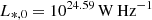 $ L_{*,0}=10^{24.59}\, \rm W\, Hz^{-1} $