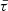 $ \bar{\tau} $