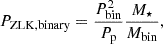 $$ \begin{aligned} P_{\mathrm{ZLK, binary}} = \frac{P_{\mathrm{bin}}^2}{P_{\mathrm{p}}} \frac{M_\star }{M_{\mathrm{bin}}}, \end{aligned} $$